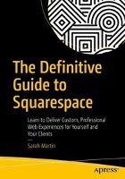 The Definitive Guide to Squarespace - Martin Sarah