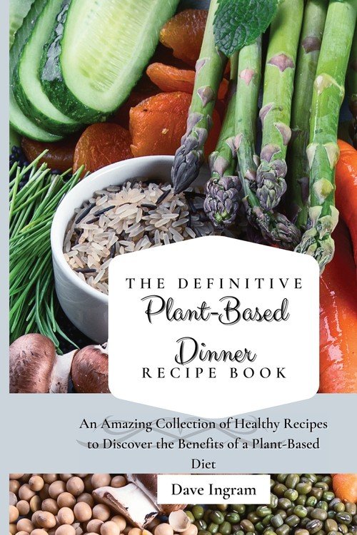 The Definitive PlantBased Dinner Recipe Book Ingram Dave Książka w