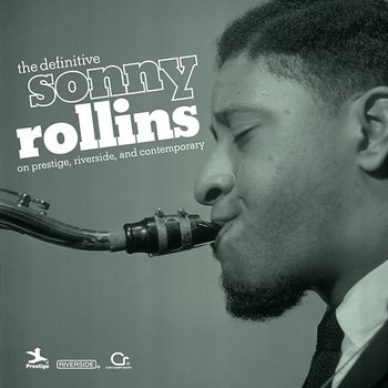 The Definitive Sonny Rollins On Prestige, Riverside, And Contemporary - Sonny Rollins