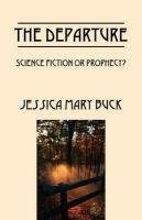 The Departure: Science Fiction or Prophecy? - Buck Jessica Mary