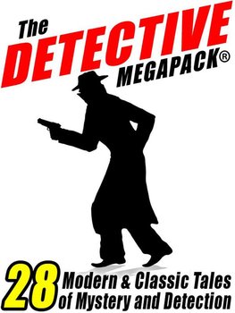 The Detective Megapack® - Meriah L. Crawford, Doyle Arthur Conan, Johnston McCulley, Futrelle Jacques, Vincent Starrett
