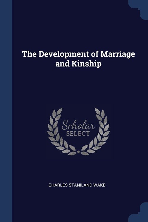 The Development Of Marriage And Kinship - Wake Charles Staniland ...