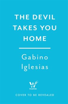 The Devil Takes You Home - Gabino Iglesias
