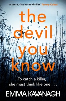 The Devil You Know: To catch a killer, she must think like one - Kavanagh Emma