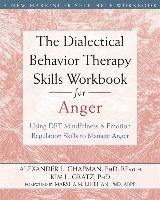 The Dialectical Behavior Therapy Skills Workbook for Anger - Chapman Alexander L.