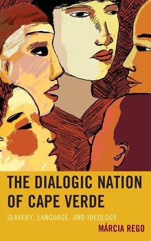 The Dialogic Nation of Cape Verde - Rego Márcia