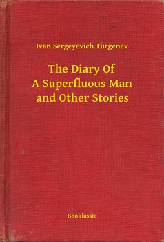 The Diary Of A Superfluous Man and Other Stories - Turgenev Ivan Sergeyevich