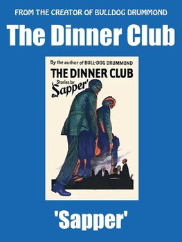 The Dinner Club - Sapper, McNeile H.C.