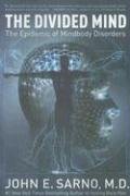 The Divided Mind: The Epidemic of Mindbody Disorders Sarno John