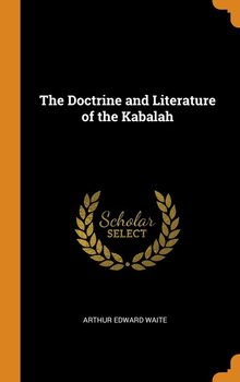 The Doctrine and Literature of the Kabalah - Waite Arthur Edward