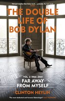 The Double Life of Bob Dylan Volume 2: 1966-2021 Heylin Clinton