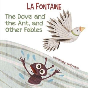 The Dove and the Ant, and Other Fables - de La Fontaine Jean