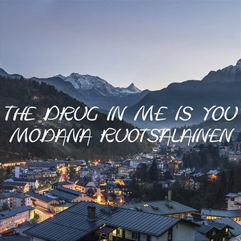 The Drug in Me Is You - Modana Ruotsalainen