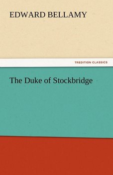 The Duke of Stockbridge - Bellamy Edward