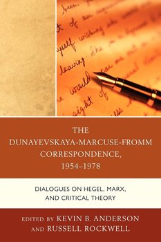The Dunayevskaya-Marcuse-Fromm Correspondence, 1954-1978 - Anderson Kevin B., Rockwell Russell