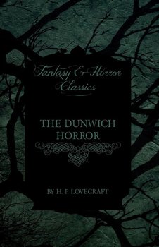 The Dunwich Horror (Fantasy and Horror Classics) - Lovecraft H. P.