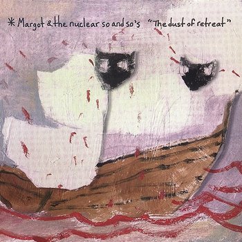 The Dust Of Retreat - Margot & The Nuclear So And So's