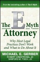 The E-Myth Attorney: Why Most Legal Practices Don't Work and What to Do about It Gerber Michael E., Fisch Sanford, Armstrong Robert