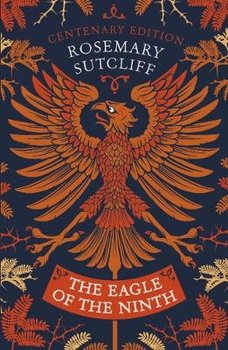 The Eagle of the Ninth: Centenary Edition - Sutcliff Rosemary