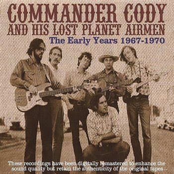 The Early Years 1967-1970 - Commander Cody And His Lost Planet Airmen