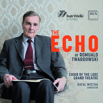The Echo Of Romuald Twardowski Choir of the Lodz Grand Theatre