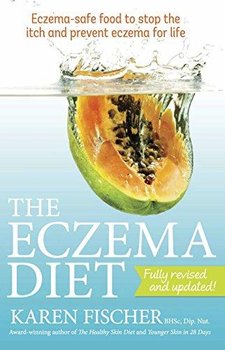 The Eczema Diet: Eczema-safe Food to Stop the Itch and Prevent Eczema for Life - Fischer Karen