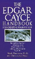 The Edgar Cayce Handbook For Creating Your Future Thurston Mark A.