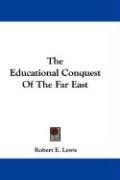 The Educational Conquest of the Far East - Lewis Robert E.