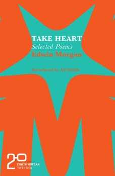 The Edwin Morgan Twenties: Take Heart - Edwin Morgan