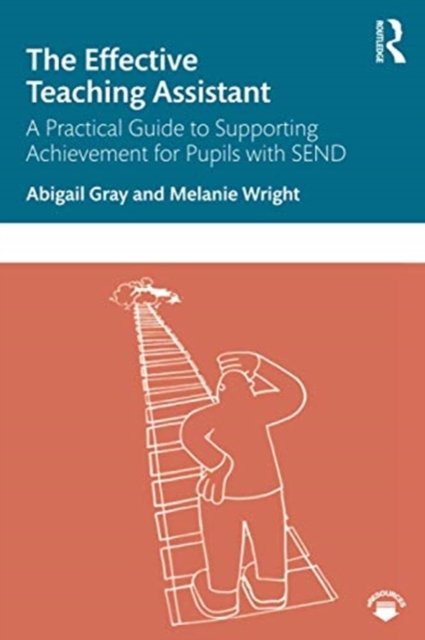 The Effective Teaching Assistant A Practical Guide To Supporting Achievement For Pupils With 