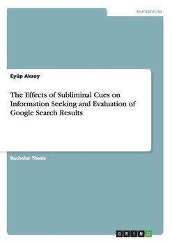 The Effects of Subliminal Cues on Information Seeking and Evaluation of Google Search Results - Aksoy Eyüp