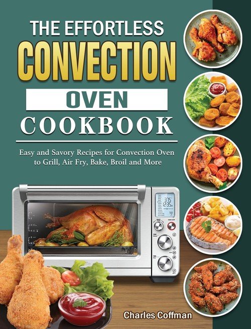 The Effortless Convection Oven Cookbook Coffman Charles Książka w