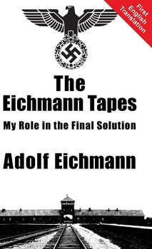 The Eichmann Tapes - Eichmann Adolf
