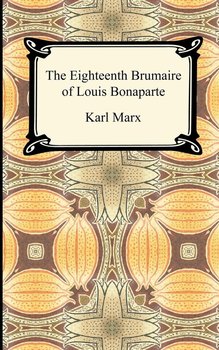 The Eighteenth Brumaire of Louis Bonaparte - Marx Karl