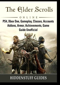 The Elder Scrolls Online, PS4, Xbox One, Gameplay, Classes, Accounts, Addons, Armor, Achievements, Game Guide Unofficial - Guides Hiddenstuff