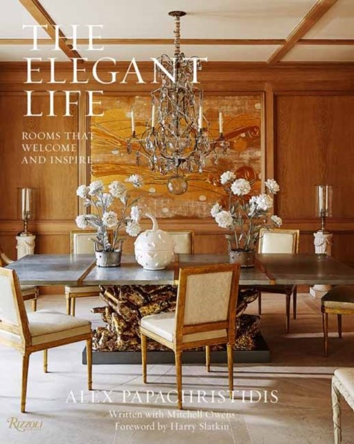 The Elegant Life: Interiors to Enjoy With Family and Friends - Alex ...