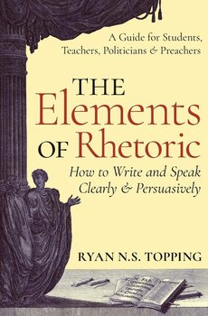 The Elements of Rhetoric - Topping Ryan N.S.
