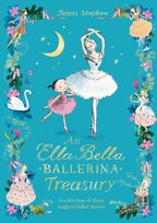 The Ella Bella Ballerina Treasury: Three magical stories in one! Mayhew James