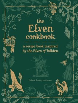 The Elven Cookbook: A Recipe Book Inspired by the Elves of Tolkien - Robert Tuesley Anderson
