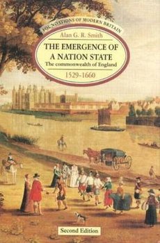 The Emergence of a Nation State: The commonwealth of England 1529-1660 - A.G.R. Smith