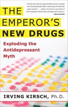 The Emperor's New Drugs: Exploding the Antidepressant Myth - Kirsch Irving