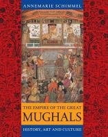The Empire of the Great Mughals - Schimmel Annemarie