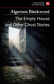 The Empty House And Other Ghost Stories - Algernon Blackwood