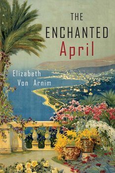 The Enchanted April - Von Arnim Elizabeth