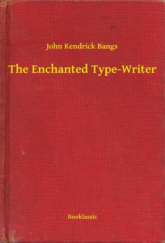 The Enchanted Type-Writer - Bangs John Kendrick