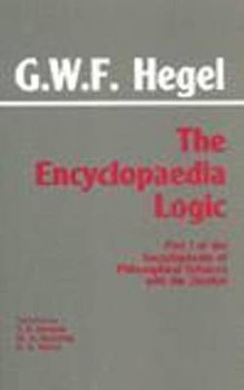 The Encyclopaedia Logic: Part I of the Encyclopaedia of the Philosophical Sciences with the Zustze - G. W. F. Hegel