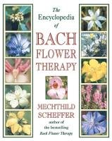 The Encyclopedia of Bach Flower Therapy - Scheffer Mechthild