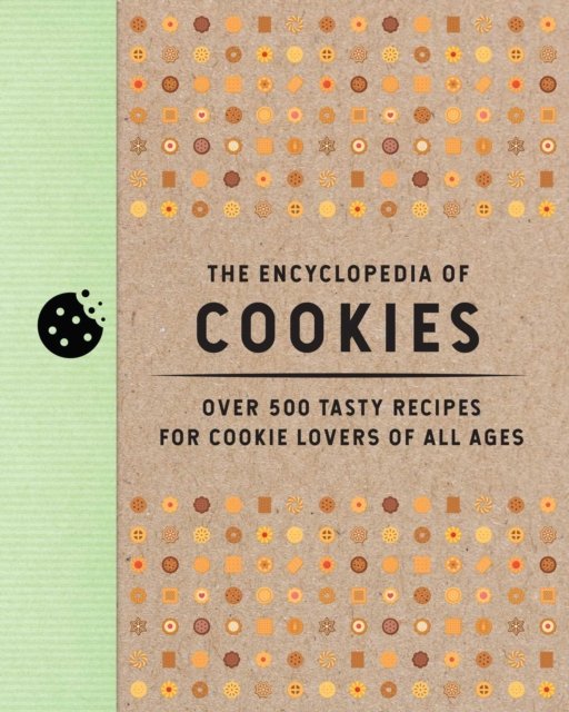 The Encyclopedia of Cookies: Over 500 Tasty Recipes for Cookie Lovers ...