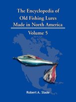The Encyclopedia of Old Fishing Lures - Robert a. Slade A. Slade