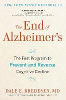 The End of Alzheimer's: The First Program to Prevent and Reverse Cognitive Decline Bredesen Dale